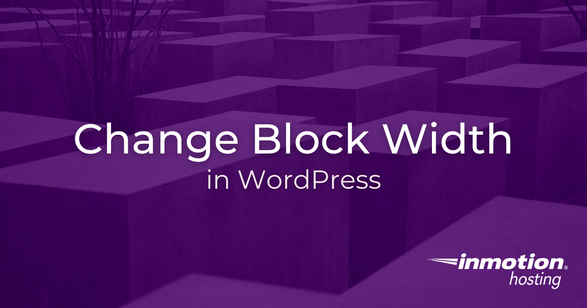 How To Change Block Width in WordPress  InMotion Hosting