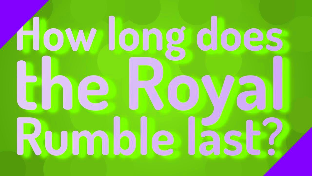 How long does the Royal Rumble last  YouTube