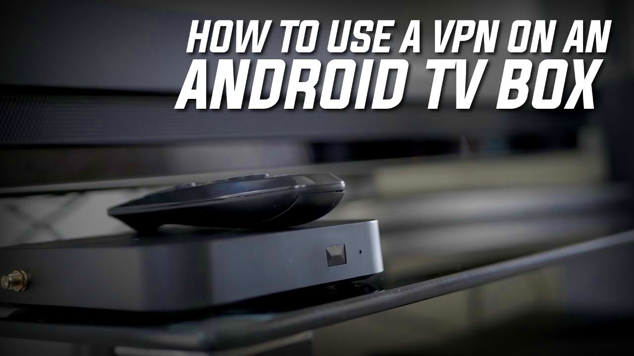 How to Use a VPN on an Android TV Box  YouTube