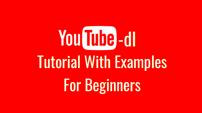 Youtubedl Tutorial With Examples For Beginners  OSTechNix 2023