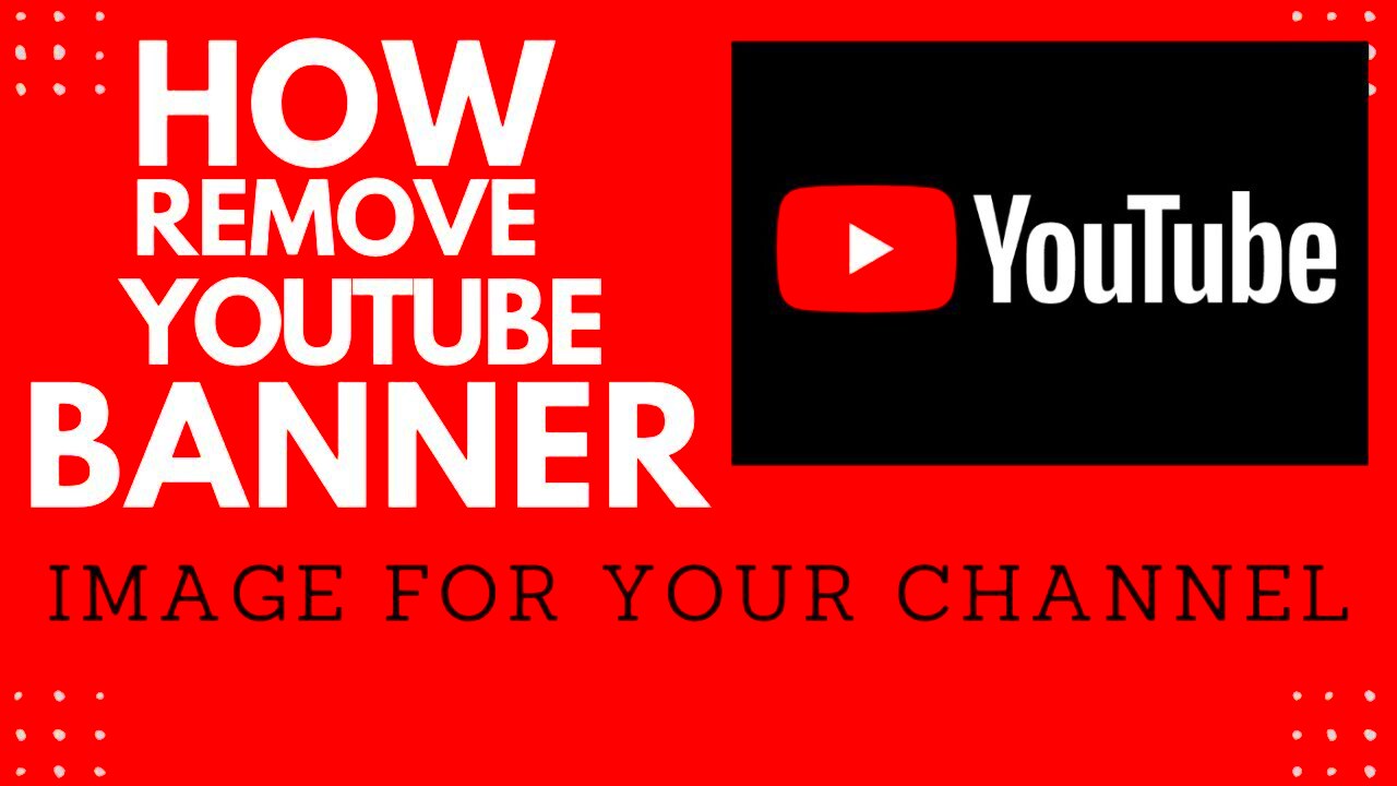 How to Remove Banner image for your YouTube channel  YouTube