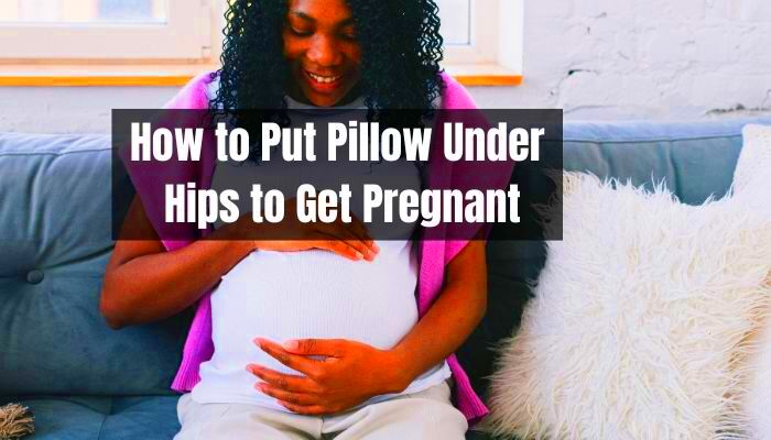 How to Put Pillow Under Hips to Get Pregnant Techniques Tips and 