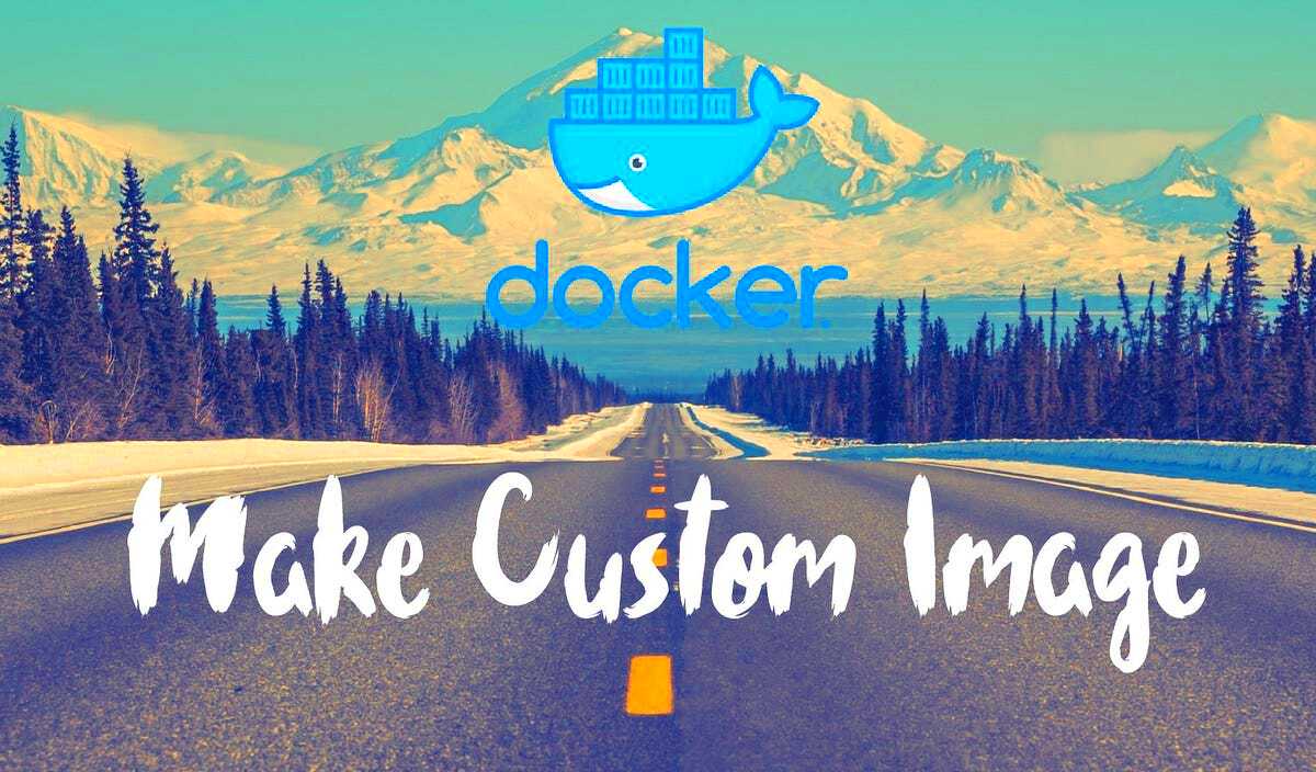 Create a custom docker image Making a custom docker image is easy  by 