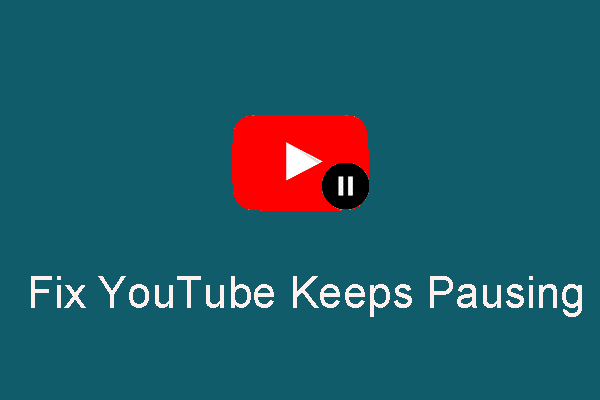 If Your YouTube Keeps Pausing These Solutions Are Useful  MiniTool