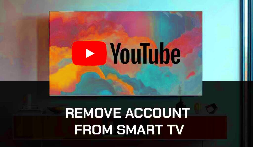 How To Remove YouTube Account From Smart TV Easy Way