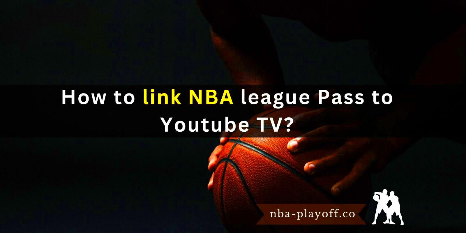 How to link NBA league Pass to Youtube TV  NBA Playoff