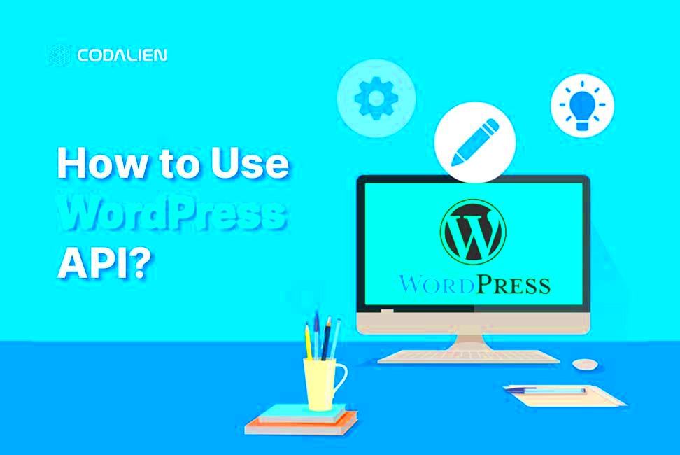 How to Use WordPress API  Codalien Blogs