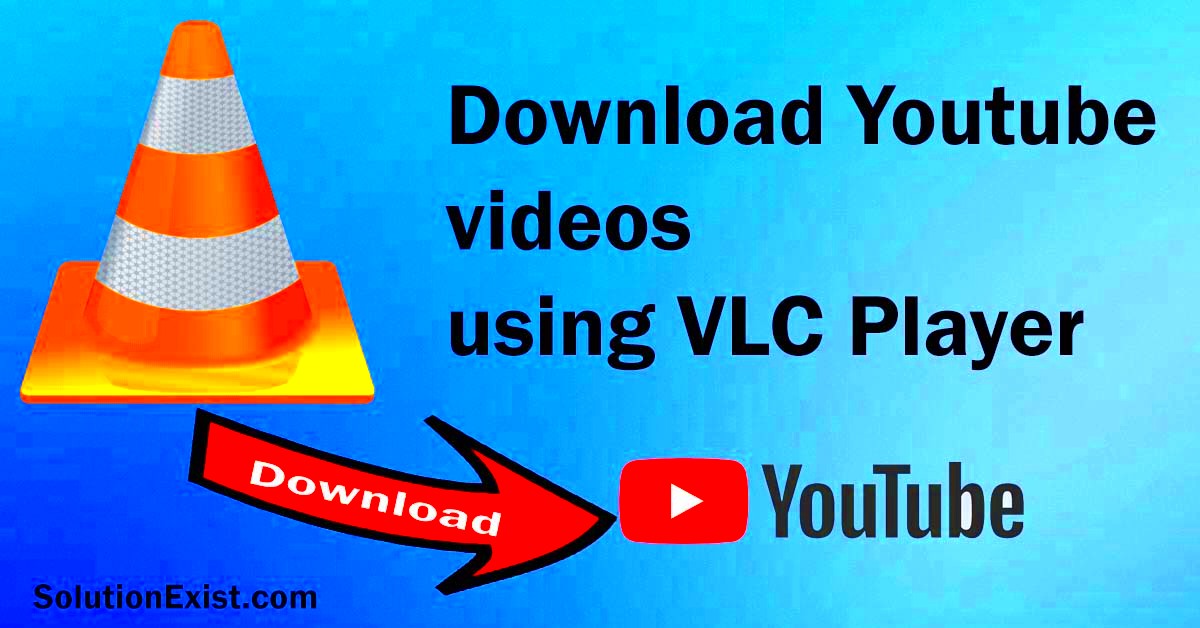 How To Download YouTube Videos Using VLC Player