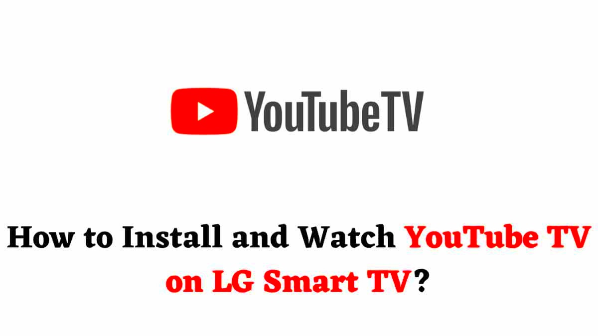 How to Install and Watch YouTube TV on LG Smart TV Simple Guide