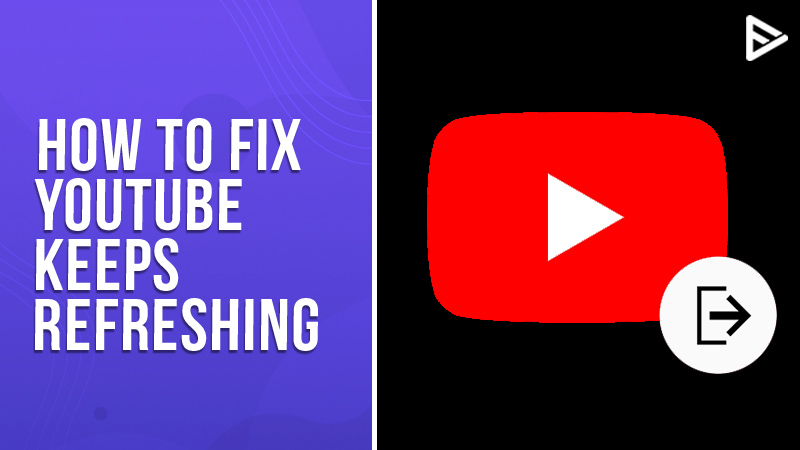 How To Fix If YouTube Keeps Refreshing Updated