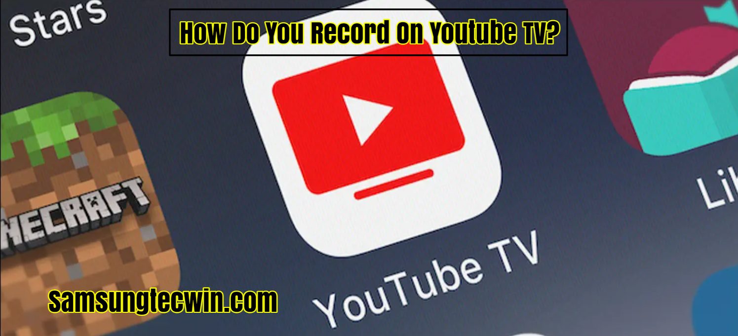 How Do You Record On Youtube TV 6 Steps