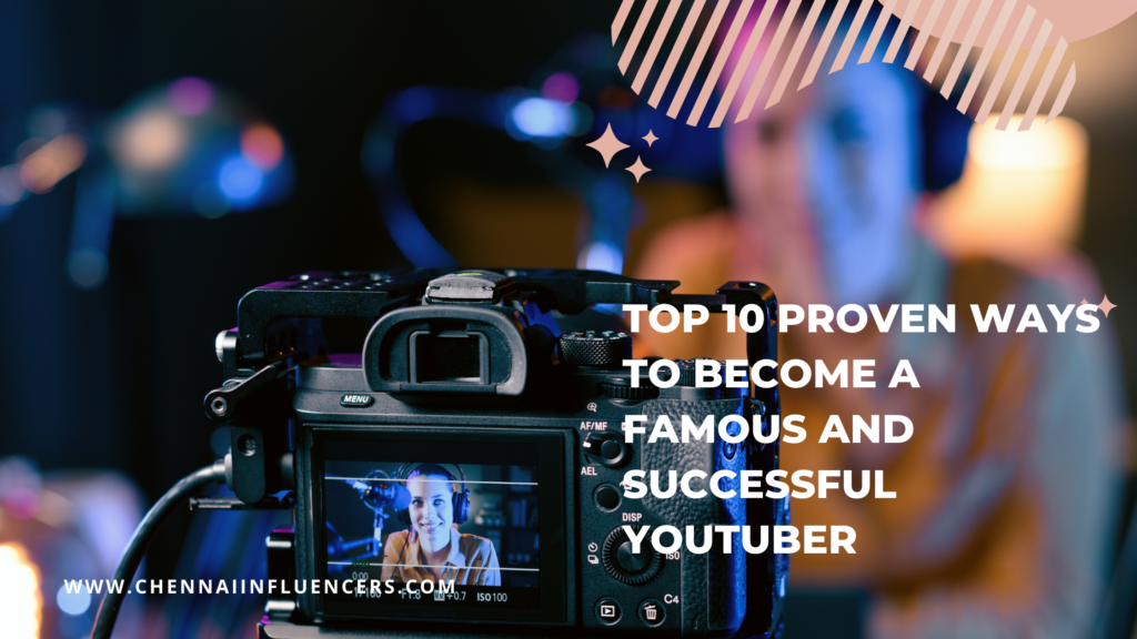 Successful Youtuber  Top 10 proven ways to become a famous Youtuber 