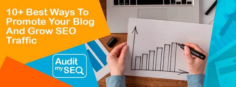 10 Best Ways To Promote Your Blog And Grow Traffic  Audit My SEO