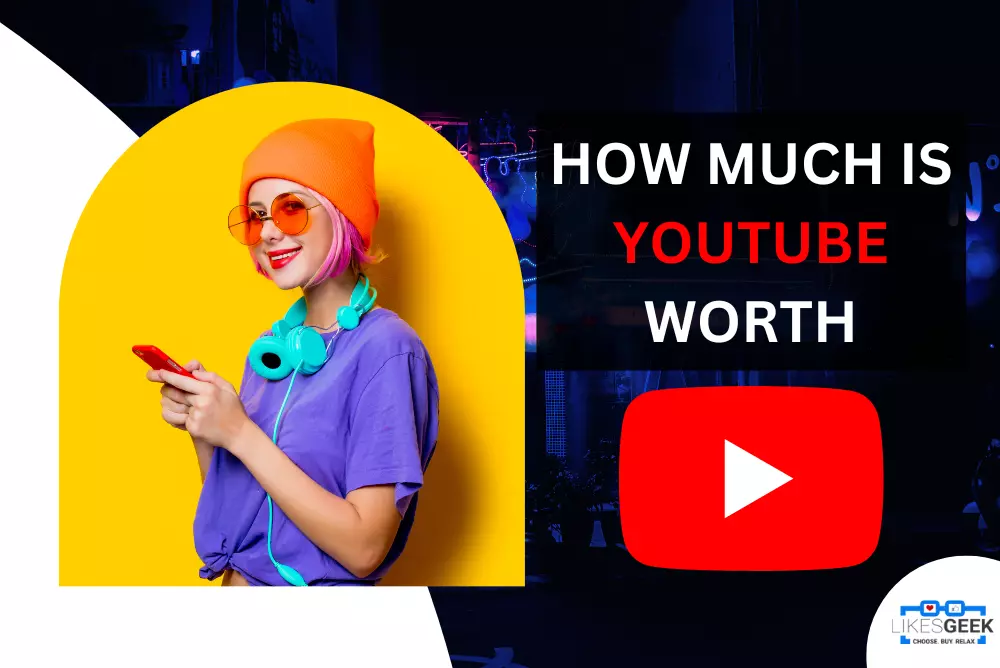 HOW MUCH IS YOUTUBE WORTH