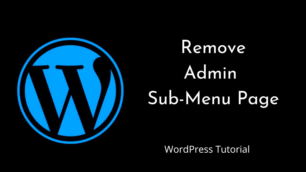 How to remove the Admin SubMenu Page  remove_submenu_page 