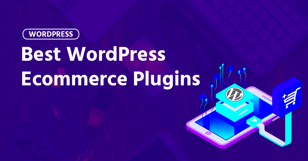 7 Best eCommerce Plugins For WordPress In 2024