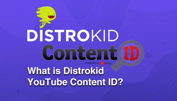 Distrokid YouTube Content ID  How does it work