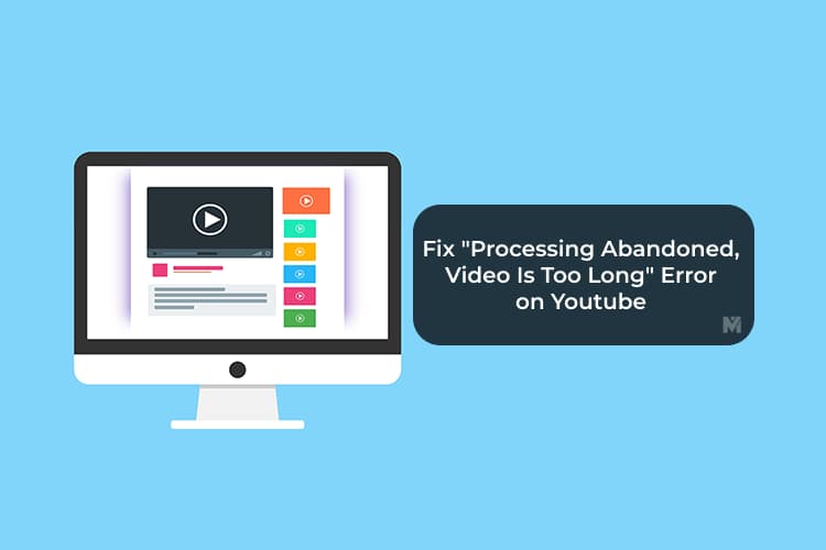 How to Fix Processing Abandoned Video Is Too Long Error on YouTube 