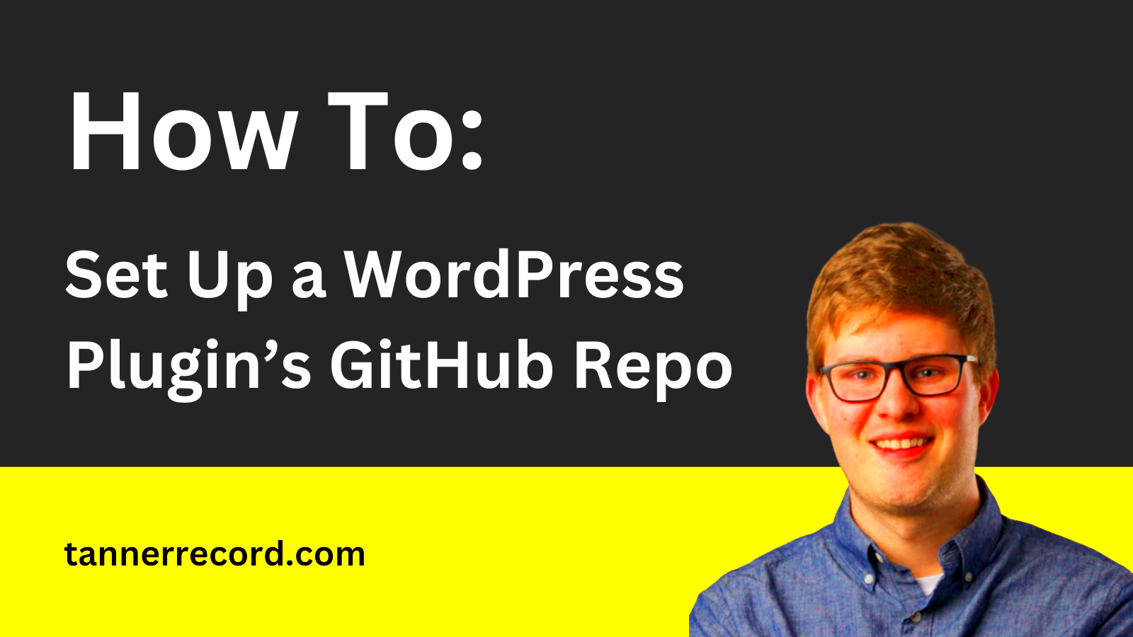 How to Set Up a WordPress Plugin GitHub Repository  Tanner Record