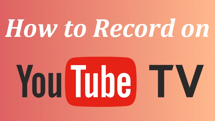 Complete Guide How to Record on YouTube TV