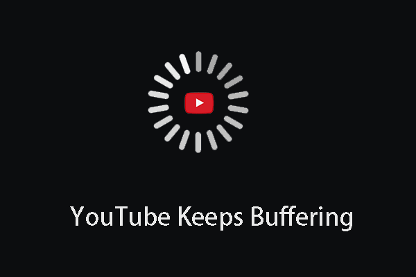 Reasons  Solutions YouTube Keeps Buffering on Computers  MiniTool