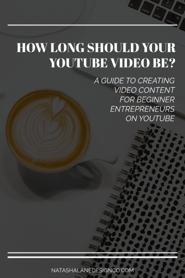 How long should your YouTube video be  Natasha Lane Design Co