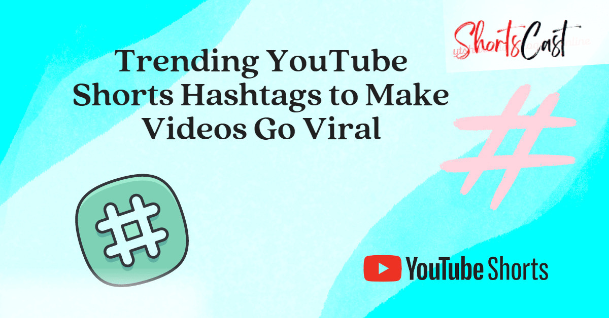 100 Trending YouTube Shorts Hashtags to Make Videos Go Viral in 2023 