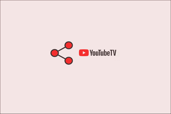 Can You Share YouTube TV  How to Share YouTube TV  MiniTool