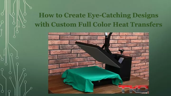 PPT  How to Create EyeCatching Designs with Custom Full Color Heat 