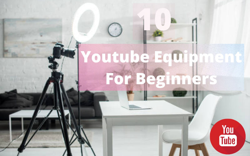 10 Best Youtube Equipment For Beginners  Essential Youtuber Starter kits