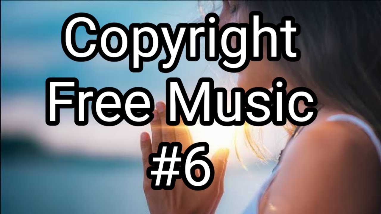 Copyright Free Music For YouTube 6  YouTube