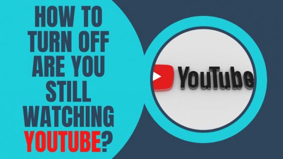 How to turn off are you still watching YouTube notifications