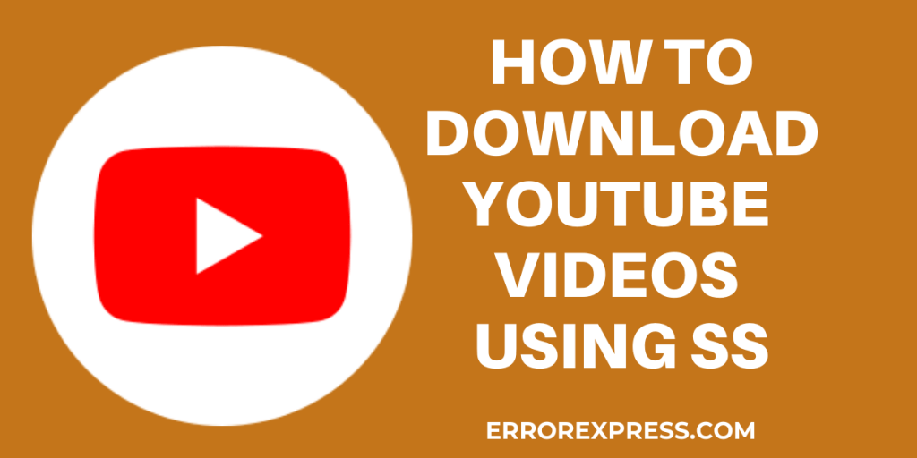 HOW TO DOWNLOAD YOUTUBE VIDEOS USING SS  Error Express