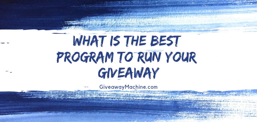 What Is The Best Program To Run Your Giveaway  Giveaway Machine