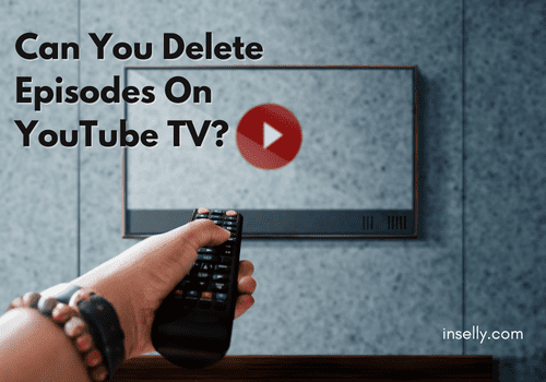 Can You Delete Episodes On YouTube TV  Inselly