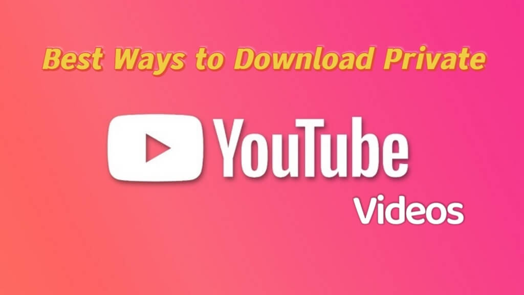 Top 12 Best Ways to Download Private YouTube Videos in 2024