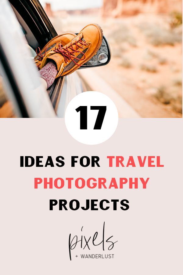 17 Travel Photography Projects You Should Try  Pixels and Wanderlust 