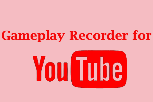 Here Are 11 Useful Gameplay Recorders for YouTube You Can Try