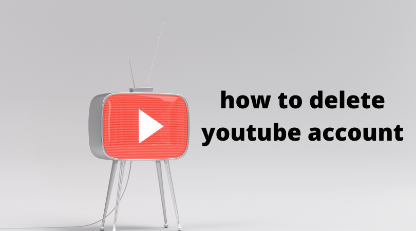 how to delete youtube account You may have composed some less than 