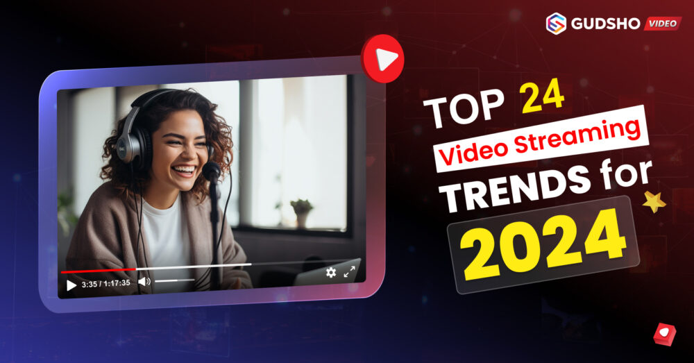 Top 24 Video Streaming Trends For 2024  GudSho