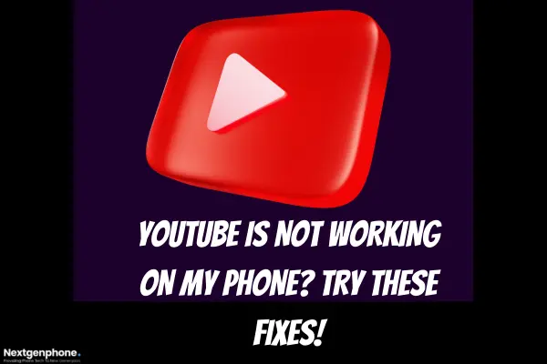 Why YouTube is not working on my Phone Try these fixes  Nextgenphone