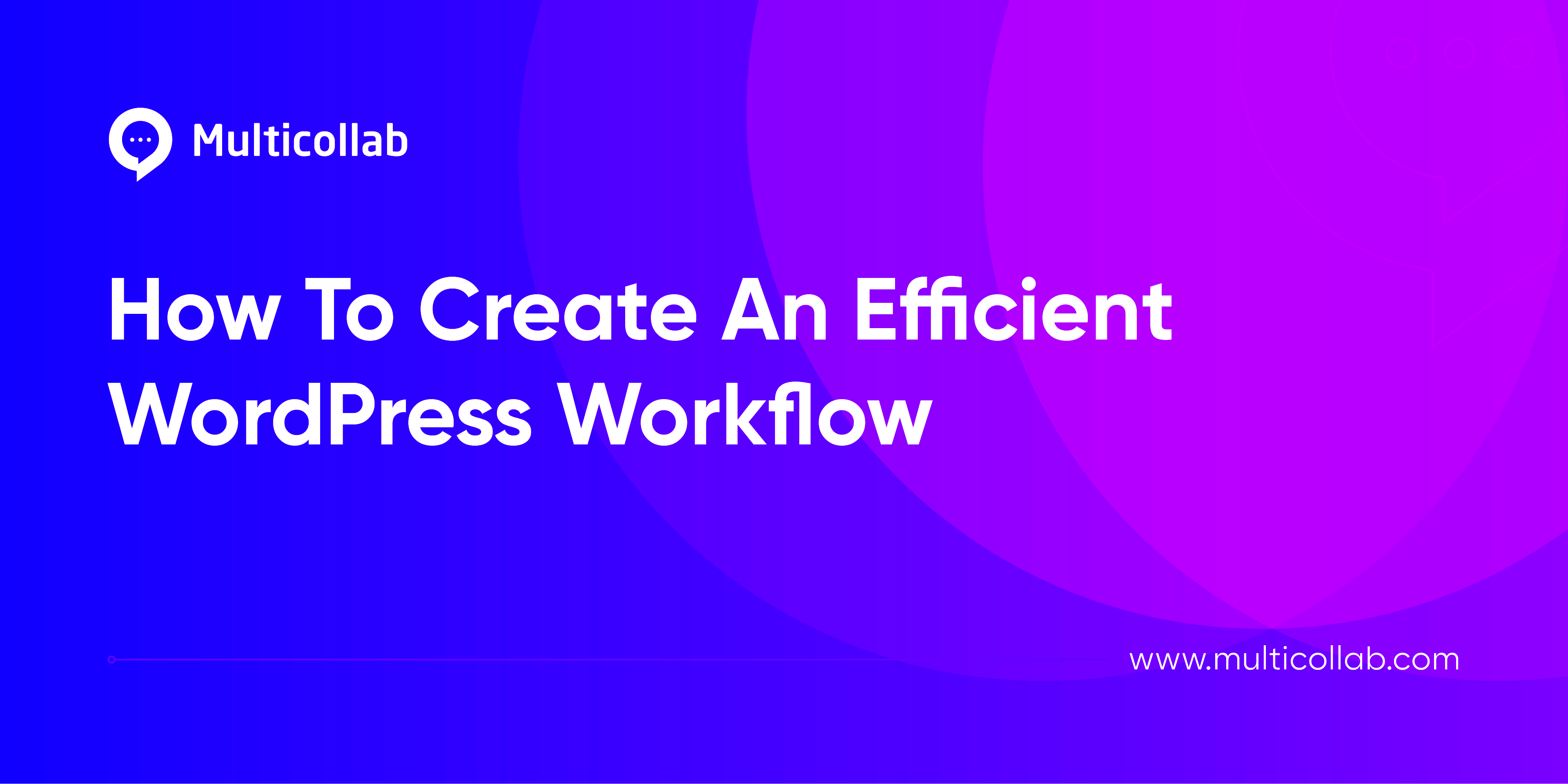 How To Create An Efficient WordPress Workflow