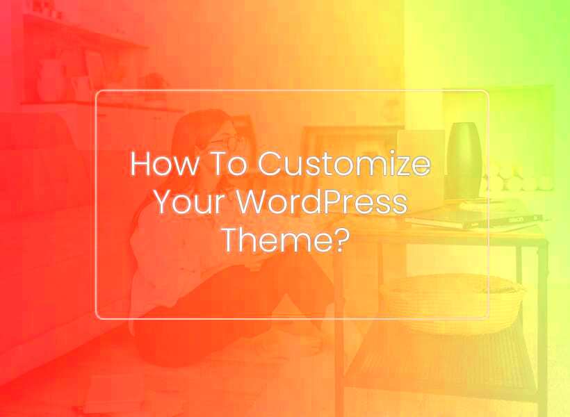 How To Customize Your WordPress Theme A Step By Step Guide  Grace Themes