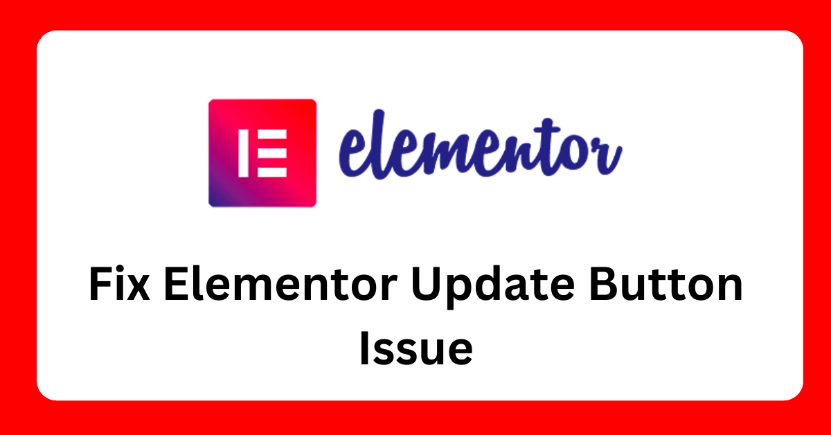 Elementor Update Button Not Working Heres What To Do  Wpfixerr