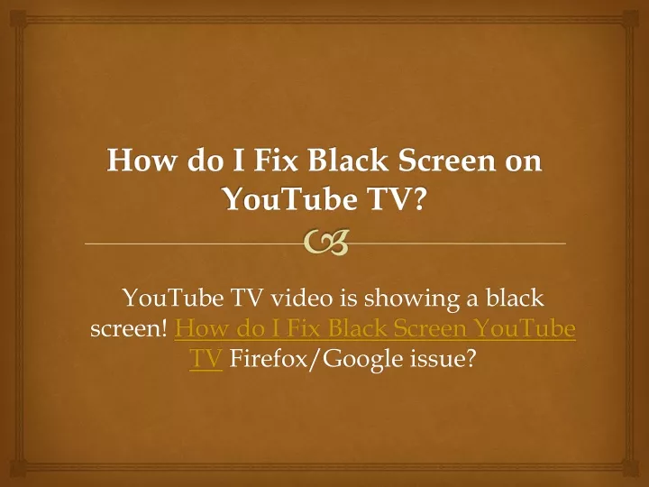 PPT  How do I Fix Black Screen on YouTube TV PowerPoint Presentation 