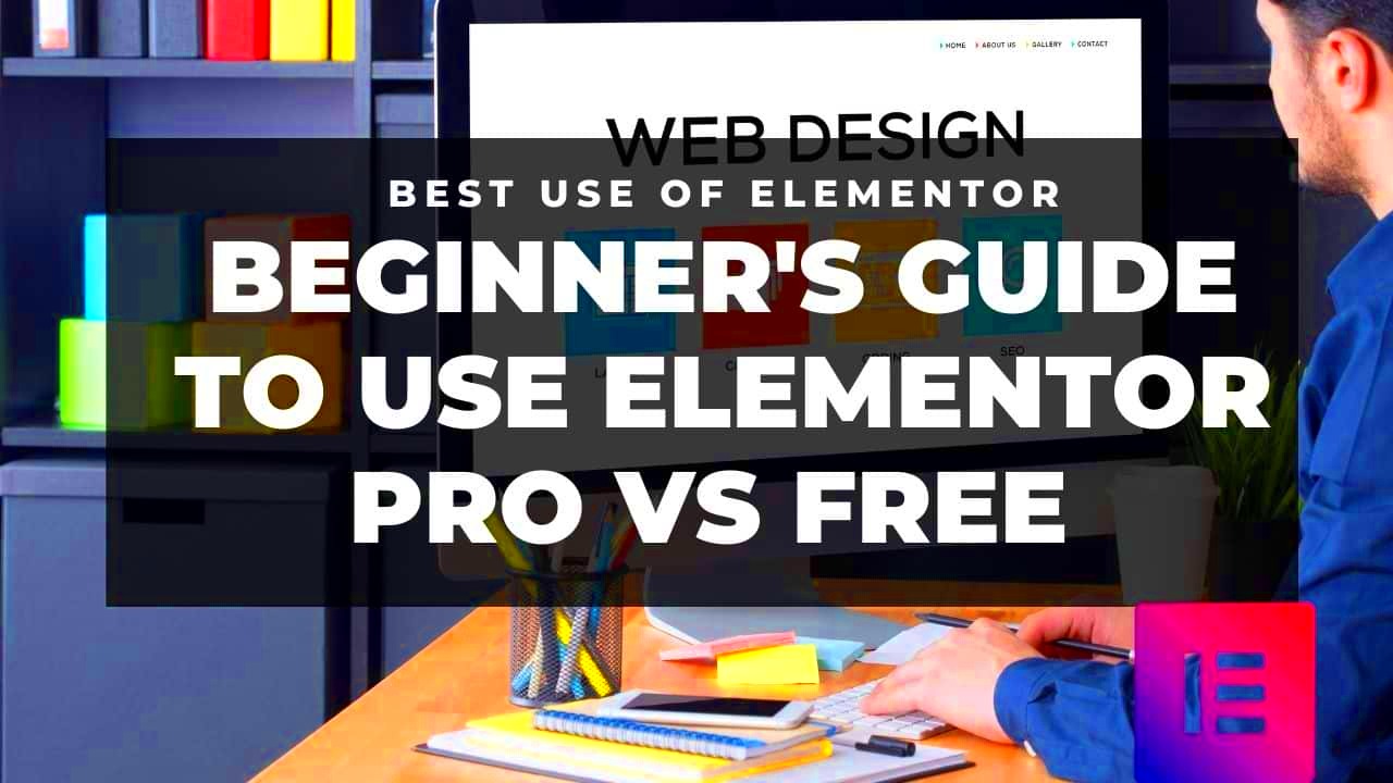 Beginners Guide to Use Elementor Pro vs free in WordPress 2022 