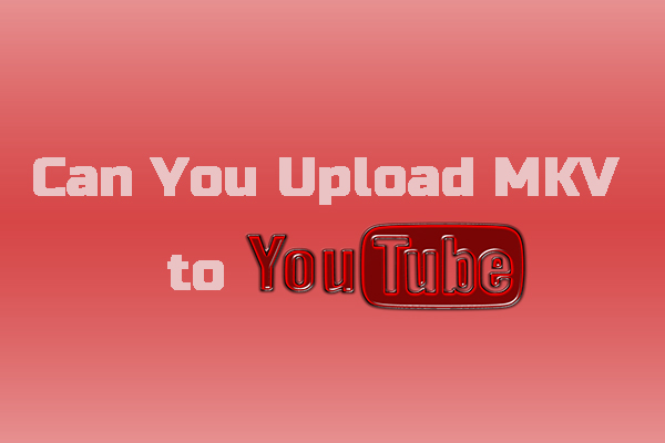 Can You Upload MKV Files to YouTube? What You Need to Know About File Formats and YouTube