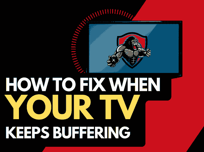 Why Does My TV Keep Buffering Explained The Tech Gorilla
