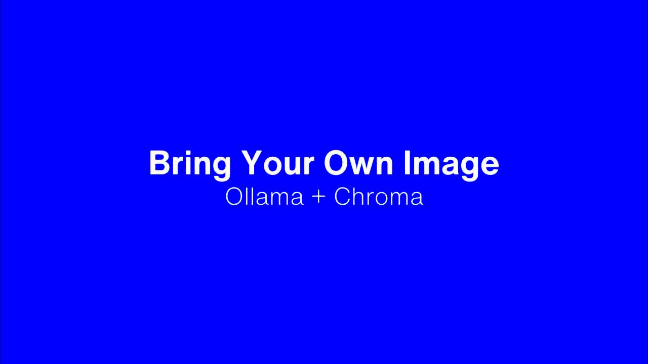 Bring Your Own Image  Ollama  Chroma  YouTube