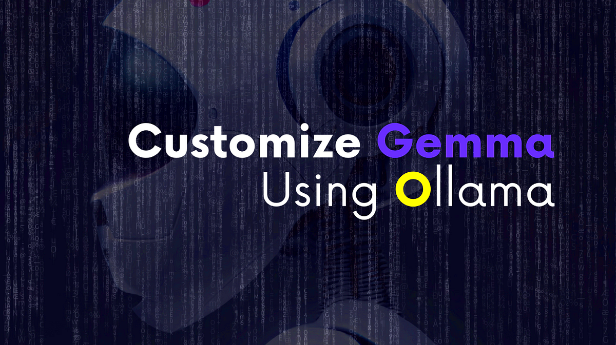 Ollama Modelfile Tutorial  Customize Gemma Open Models with Ollama 